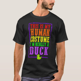 This Is My Human Costume I'm Really A Duck Hallowe T-Shirt