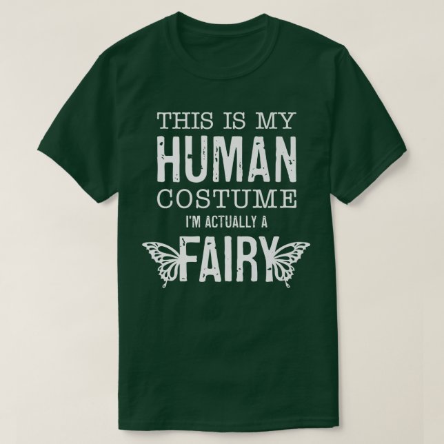 This Is My Human Costume I'm Really A Fairy Funny  T-Shirt (Design Front)