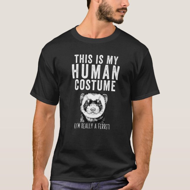This Is My Human Costume I'm Really A Ferret T-Shirt (Front)