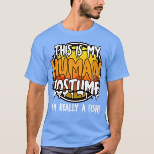 This Is My Human Costume Im Really A Fish Funny La T-Shirt