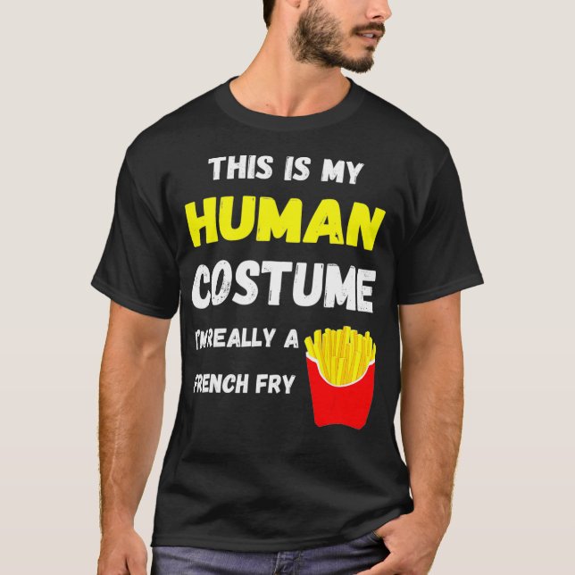 This Is My Human Costume I'm Really A French Fry D T-Shirt (Front)