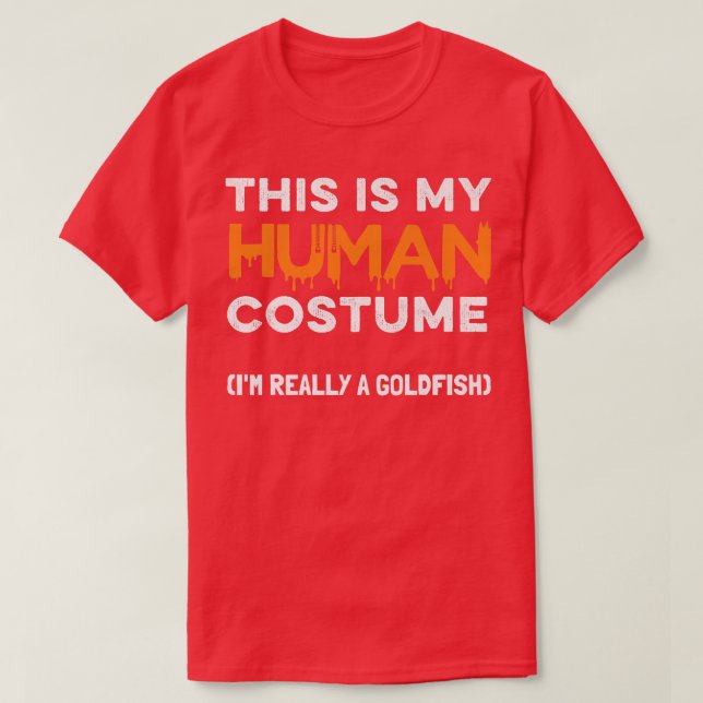 This Is My Human Costume I'm Really A Goldfish Hal T-Shirt (Design Front)
