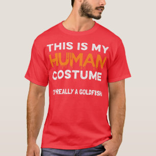 This Is My Human Costume I'm Really A Goldfish Hal T-Shirt