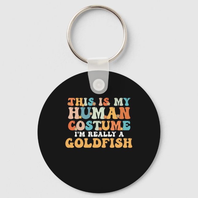 This is My Human Costume I'm Really a Goldfish Key Ring (Front)