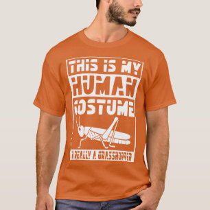 This Is my Human Costume Im Really A Grasshopper F T-Shirt