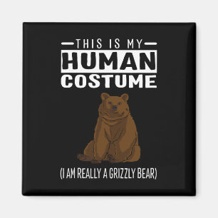 This Is My Human Costume I'm Really A Grizzly Bear Magnet
