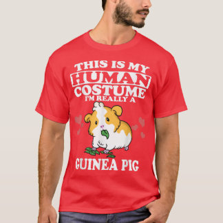 This Is my Human Costume I'm Really A Guinea Pig T T-Shirt