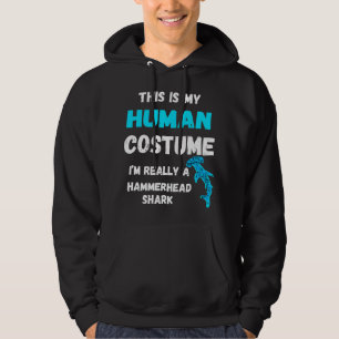 This Is My Human Costume I'm Really A Hammerhead S Hoodie