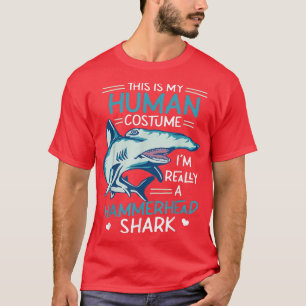 This Is My Human Costume Im Really A Hammerhead Sh T-Shirt