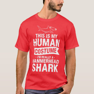 This Is My Human Costume Im Really A Hammerhead Sh T-Shirt
