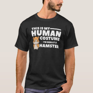 This Is My Human Costume I'm Really A Hamster 1 T-Shirt