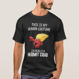 This Is My Human Costume I'm Really A Hermit Crab T-Shirt