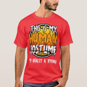 This Is My Human Costume Im Really A Hyena Funny L T-Shirt