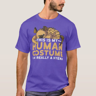 This Is My Human Costume Im Really A Hyena Hallowe T-Shirt