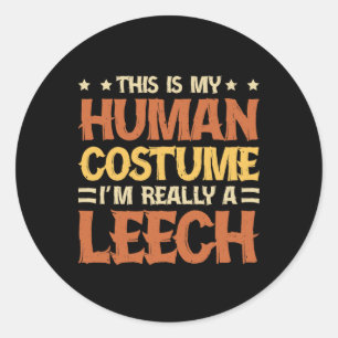 This Is My Human Costume I'm Really A Leech Classic Round Sticker