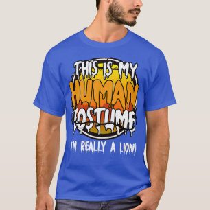 This Is My Human Costume Im Really A Lion Funny La T-Shirt