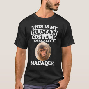 This Is My Human Costume Im Really A Macaque Monke T-Shirt