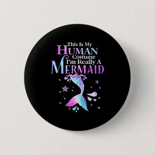 This Is My Human Costume I'm Really A Mermaid Hall 6 Cm Round Badge