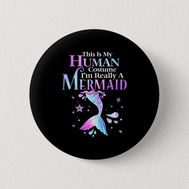 This Is My Human Costume I'm Really A Mermaid Hall 6 Cm Round Badge (Front)
