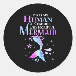 This Is My Human Costume I'm Really A Mermaid Hall Classic Round Sticker
