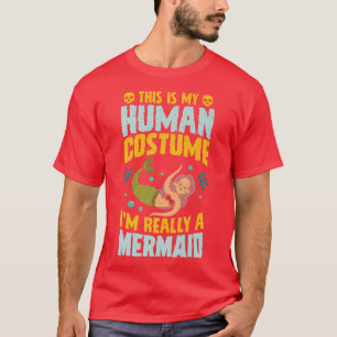 This Is My Human Costume I'm Really A Mermaid Hall T-Shirt