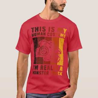 This Is My Human Costume Im Really A Monster Truck T-Shirt