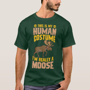 This Is My Human Costume Im Really A Moose Hallowe T-Shirt