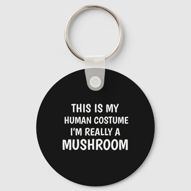This Is My Human Costume I'm Really A Mushroom Fun Key Ring (Front)