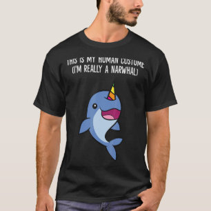 This Is My Human Costume I'm Really A Narwhal 1 T-Shirt