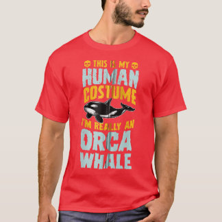 This Is My Human Costume I'm Really A Orca Whale H T-Shirt