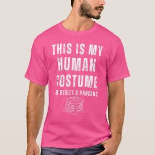 This Is My Human Costume I'm Really A Pancake Hall T-Shirt