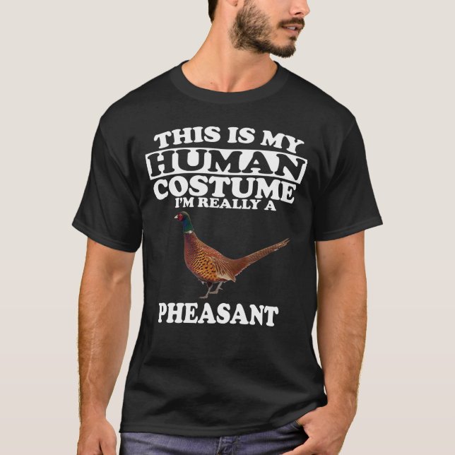 This Is My Human Costume, I'm Really A Pheasant T-Shirt (Front)