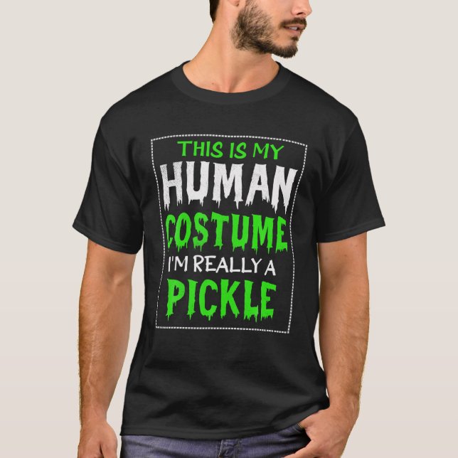 This Is My Human Costume I'm Really A Pickle Hallo T-Shirt (Front)