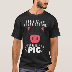 This Is My Human Costume Im Really A Pig Easy Lazy T-Shirt