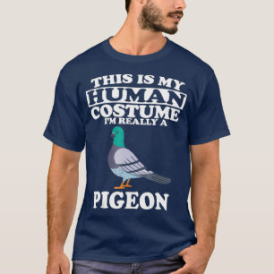 This Is my Human Costume Im Really A Pigeon T-Shirt