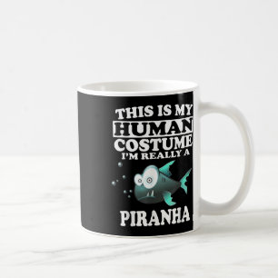 This Is My Human Costume Im Really A Piranha Fish  Coffee Mug