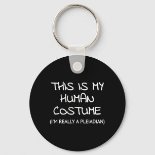 This Is My Human Costume Im Really A Pleiadian Key Ring
