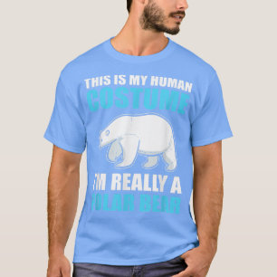 This Is My Human Costume I'm Really A Polar Bear19 T-Shirt