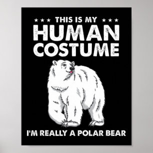 This Is My Human Costume I'm Really A Polar Bear H Poster