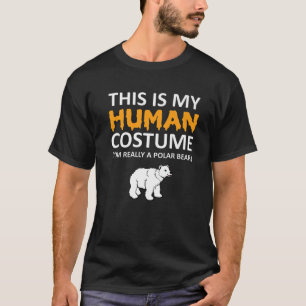 This Is My Human Costume I'm Really A Polar Bear H T-Shirt