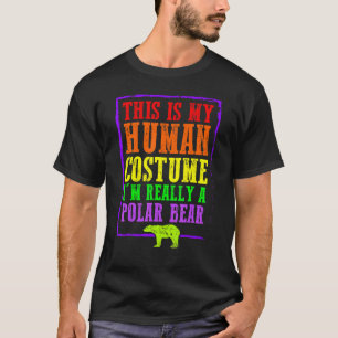 This Is My Human Costume I'm Really A Polar Bear H T-Shirt