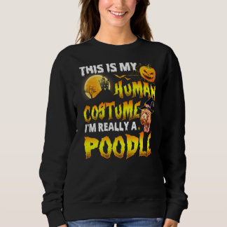 This Is My Human Costume I'm Really A Poodle Witch Sweatshirt