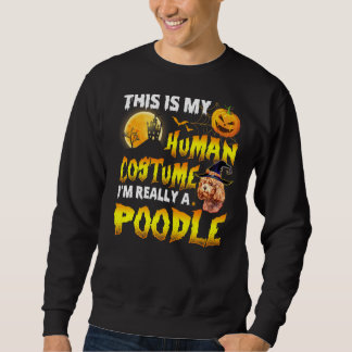 This Is My Human Costume I'm Really A Poodle Witch Sweatshirt