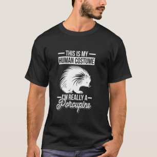 This Is My Human Costume - I'm Really A Porcupine T-Shirt
