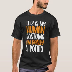 This Is My Human Costume I'm Really A Potato Funny T-Shirt