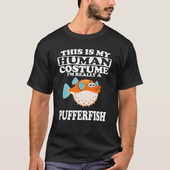 This Is My Human Costume I'm Really A Pufferfish T-Shirt (Front)