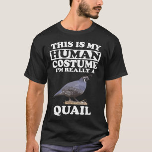 This Is My Human Costume, I'm Really A Quail T-Shirt
