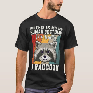 This Is My Human Costume I'm Really A Raccoon T-Shirt