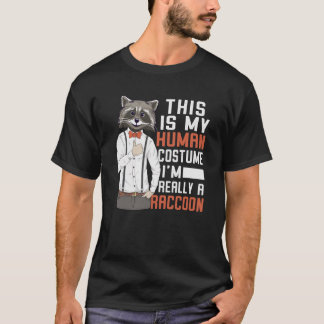 This Is My Human Costume I'm Really A Racoon T-Shirt