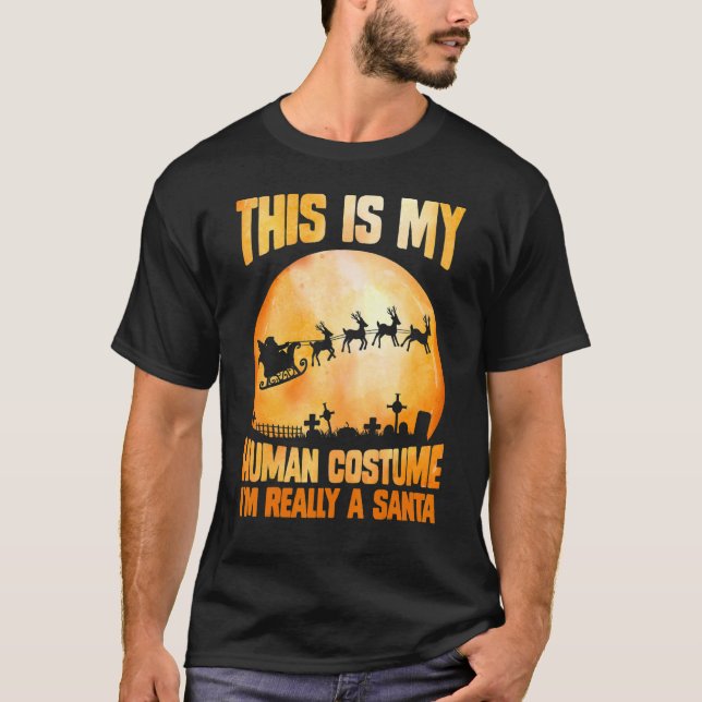 This is my human costume I'm really a santa hallow T-Shirt (Front)